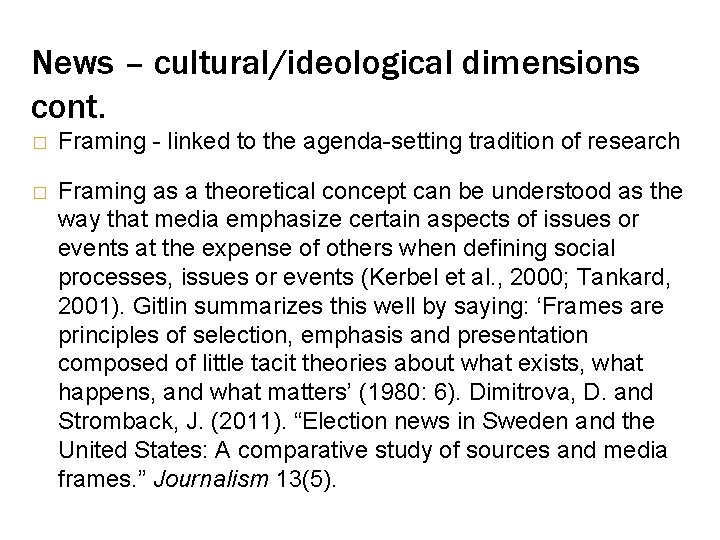 News – cultural/ideological dimensions cont. � Framing - linked to the agenda-setting tradition of