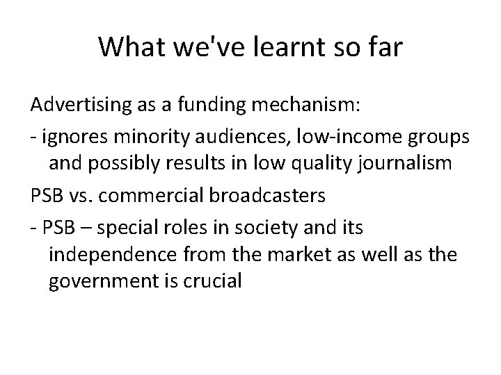 What we've learnt so far Advertising as a funding mechanism: - ignores minority audiences,