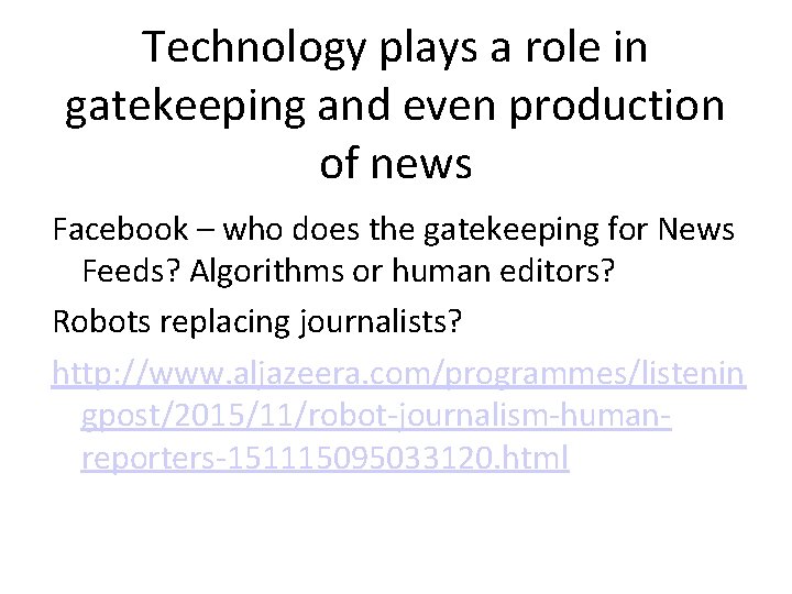 Technology plays a role in gatekeeping and even production of news Facebook – who