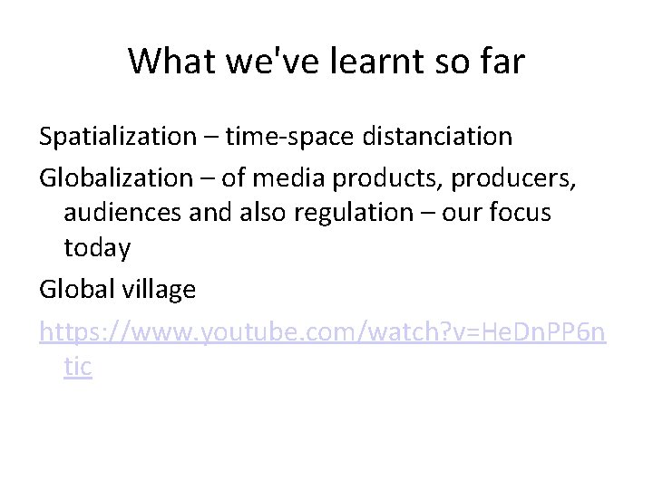 What we've learnt so far Spatialization – time-space distanciation Globalization – of media products,
