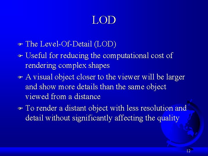 LOD The Level-Of-Detail (LOD) F Useful for reducing the computational cost of rendering complex