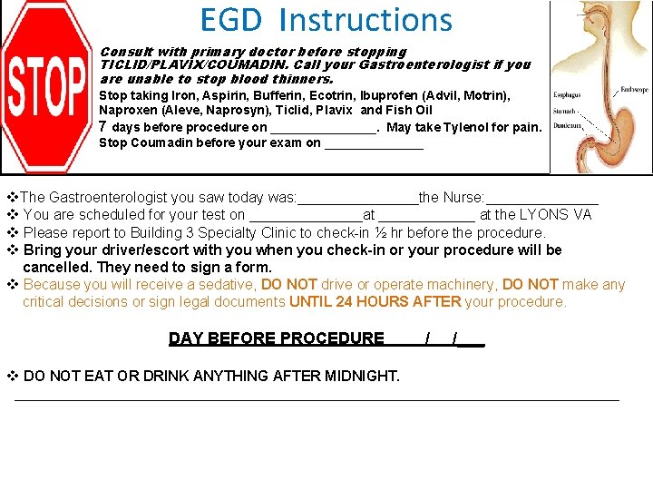 EGD Instructions Consult with primary doctor before stopping TICLID/PLAVIX/COUMADIN. Call your Gastroenterologist if you