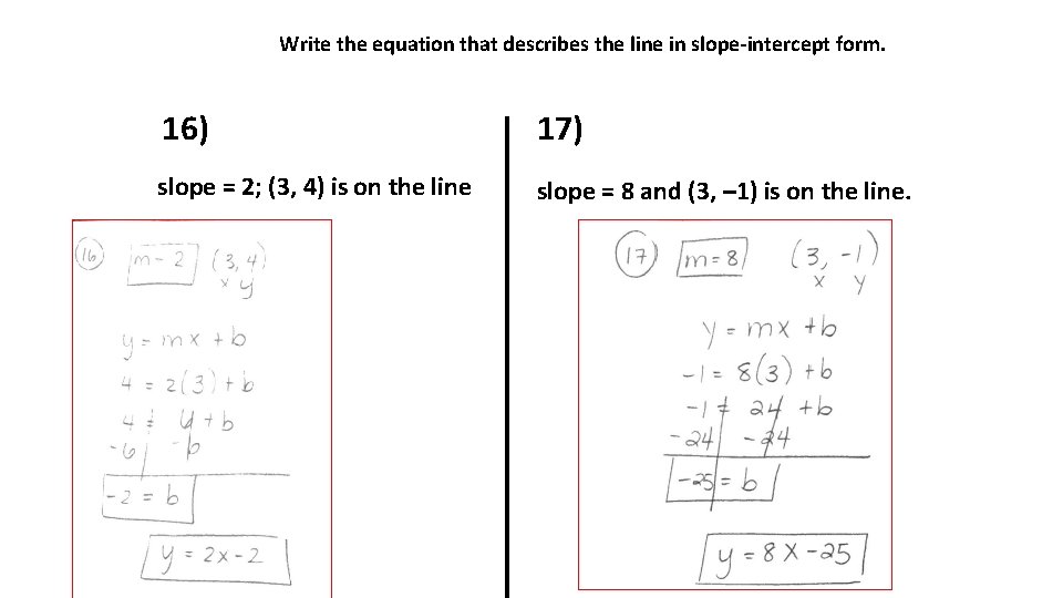 Write the equation that describes the line in slope-intercept form. 16) 17) slope =