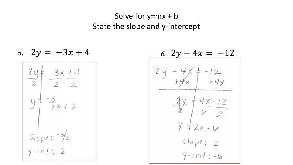 Solve for y=mx + b State the slope and y-intercept 