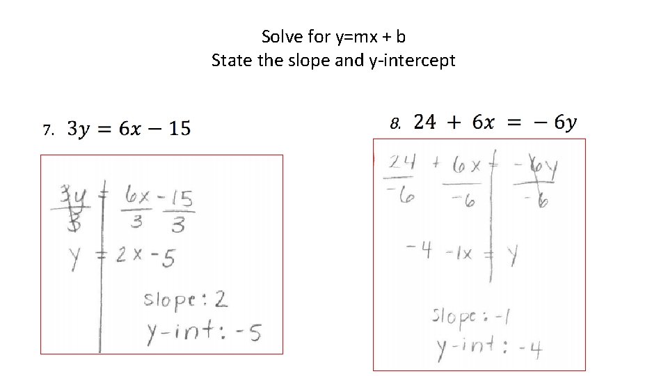 Solve for y=mx + b State the slope and y-intercept 