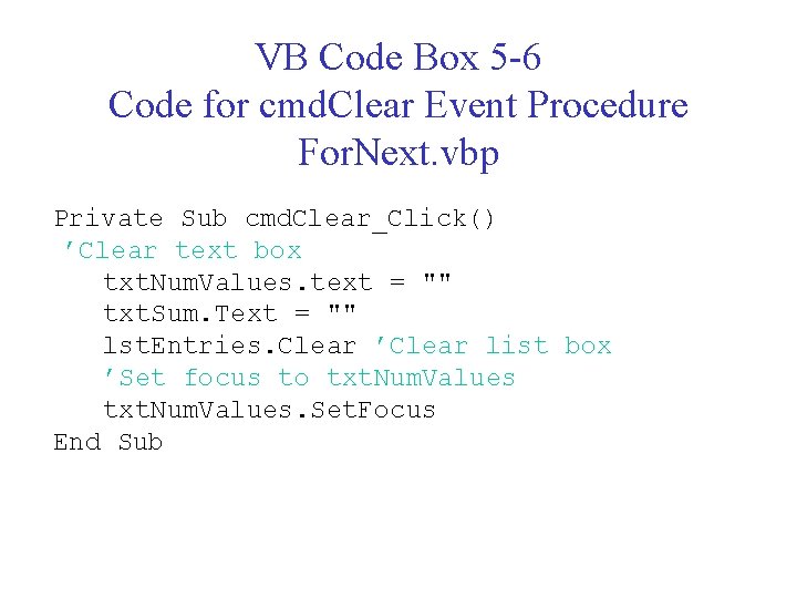 VB Code Box 5 -6 Code for cmd. Clear Event Procedure For. Next. vbp