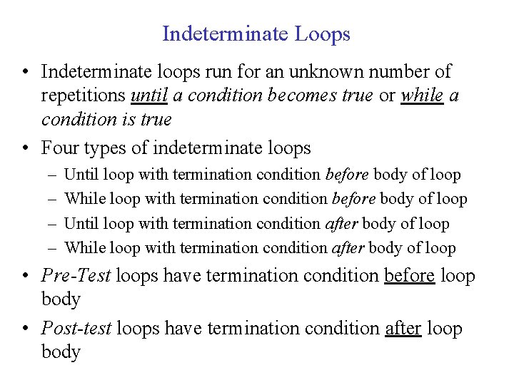 Indeterminate Loops • Indeterminate loops run for an unknown number of repetitions until a
