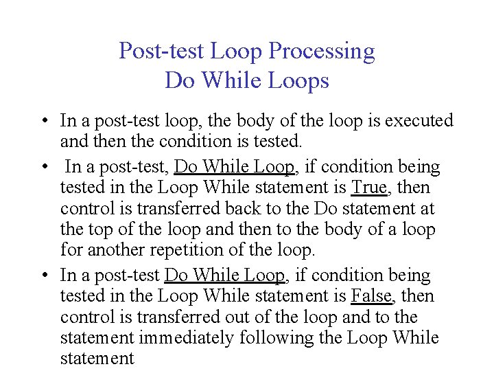 Post-test Loop Processing Do While Loops • In a post-test loop, the body of