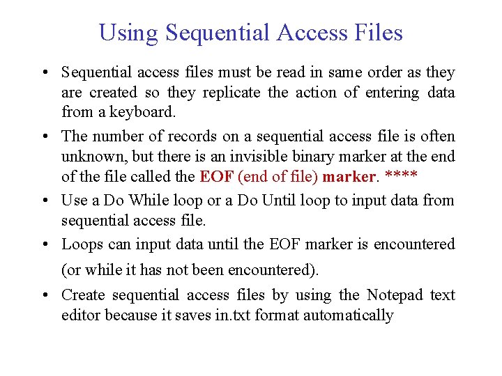 Using Sequential Access Files • Sequential access files must be read in same order