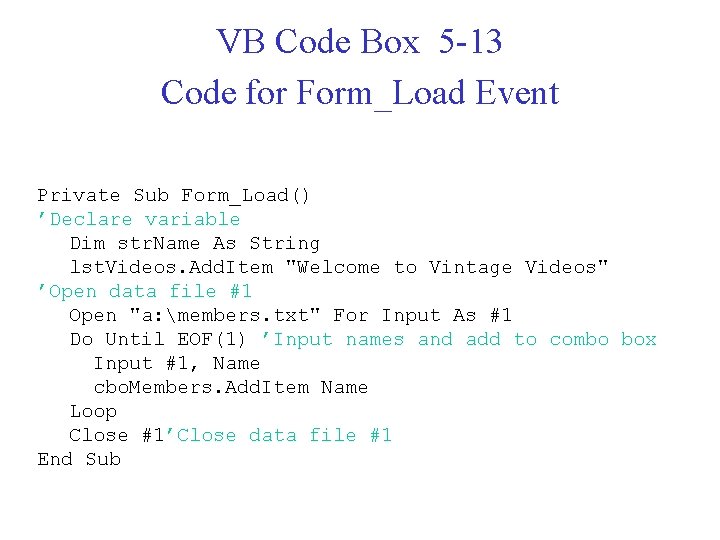VB Code Box 5 -13 Code for Form_Load Event Private Sub Form_Load() ’Declare variable