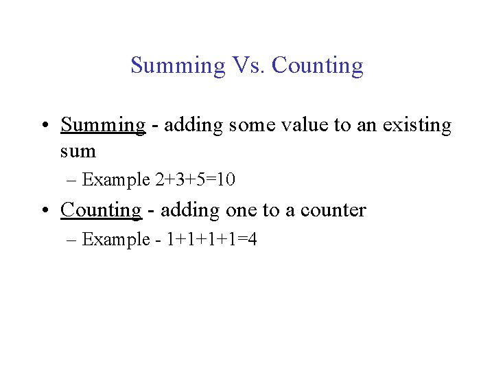 Summing Vs. Counting • Summing - adding some value to an existing sum –