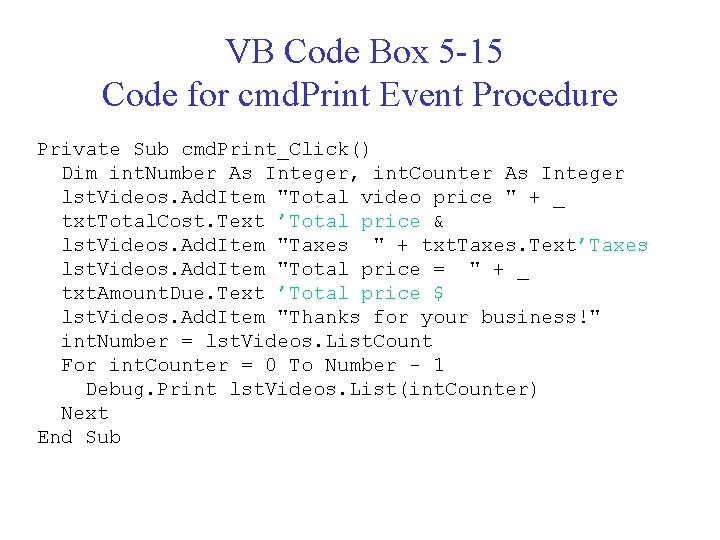 VB Code Box 5 -15 Code for cmd. Print Event Procedure Private Sub cmd.
