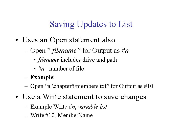 Saving Updates to List • Uses an Open statement also – Open ” filename”