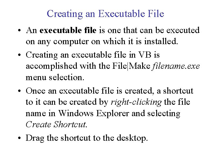 Creating an Executable File • An executable file is one that can be executed