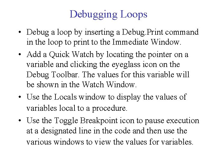 Debugging Loops • Debug a loop by inserting a Debug. Print command in the