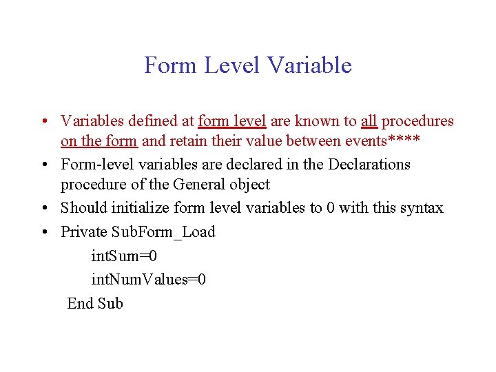 Form Level Variable • Variables defined at form level are known to all procedures