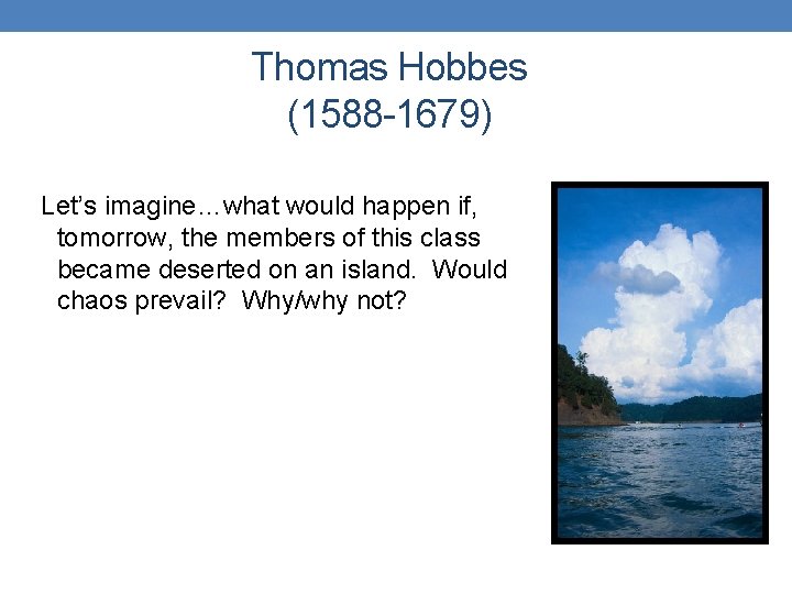 Thomas Hobbes (1588 -1679) Let’s imagine…what would happen if, tomorrow, the members of this