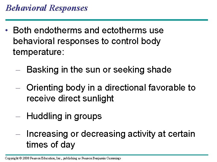 Behavioral Responses • Both endotherms and ectotherms use behavioral responses to control body temperature: