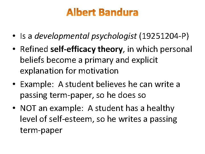  • Is a developmental psychologist (19251204 -P) • Refined self-efficacy theory, in which