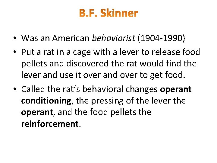  • Was an American behaviorist (1904 -1990) • Put a rat in a