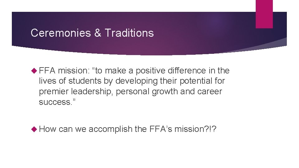 Ceremonies & Traditions FFA mission: “to make a positive difference in the lives of