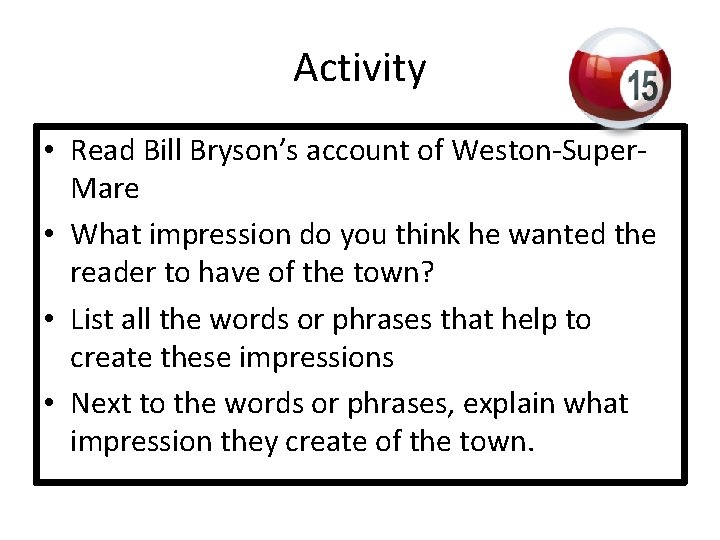Activity • Read Bill Bryson’s account of Weston-Super. Mare • What impression do you