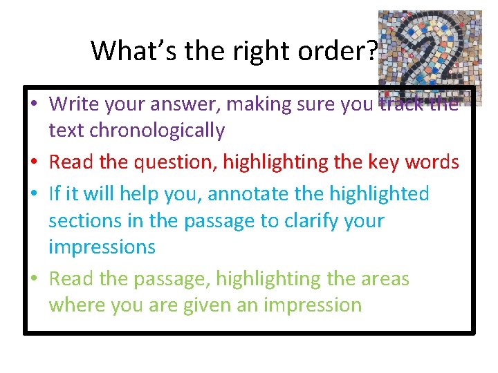 What’s the right order? • Write your answer, making sure you track the text