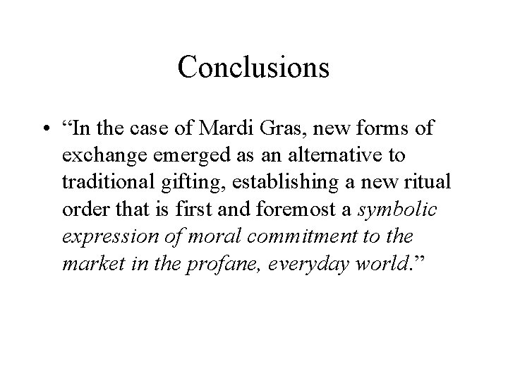 Conclusions • “In the case of Mardi Gras, new forms of exchange emerged as