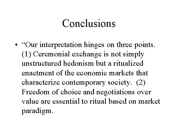 Conclusions • “Our interpretation hinges on three points. (1) Ceremonial exchange is not simply