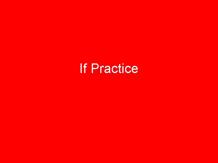 If Practice If Practice