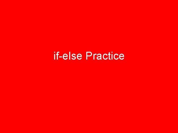 if-else Practice if-else Practice