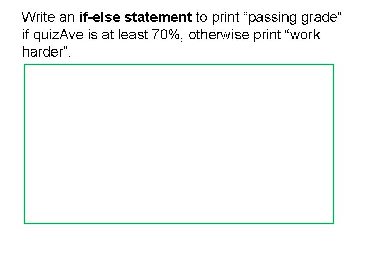 Write an if-else statement to print “passing grade” if quiz. Ave is at least