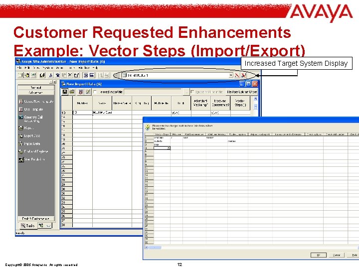 Customer Requested Enhancements Example: Vector Steps (Import/Export) Increased Target System Display Copyright© 2005 Avaya