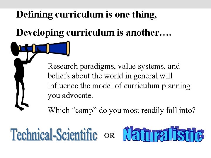 Defining curriculum is one thing, Developing curriculum is another…. Research paradigms, value systems, and