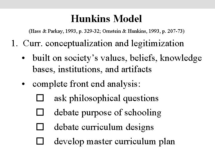 Hunkins Model (Hass & Parkay, 1993, p. 329 -32; Ornstein & Hunkins, 1993, p.