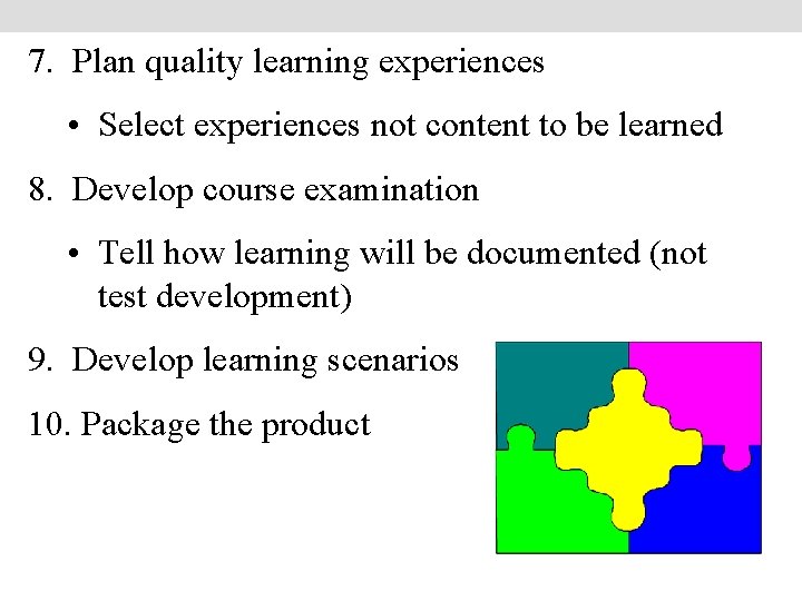 7. Plan quality learning experiences • Select experiences not content to be learned 8.