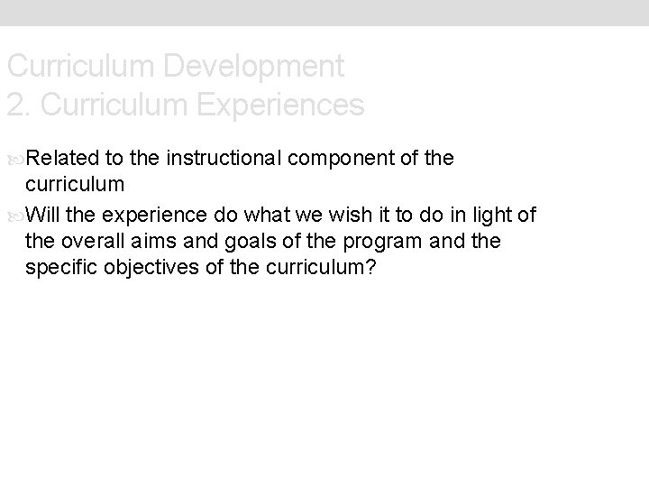 Curriculum Development 2. Curriculum Experiences Related to the instructional component of the curriculum Will