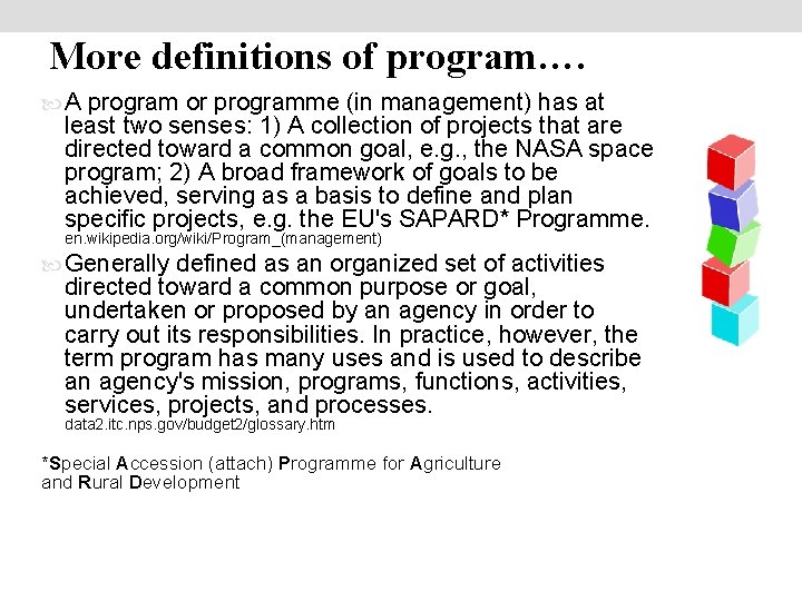 More definitions of program…. A program or programme (in management) has at least two