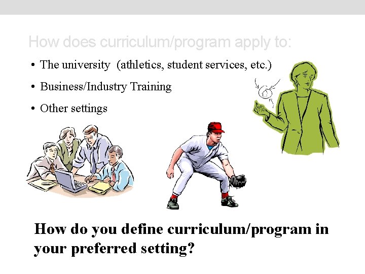 How does curriculum/program apply to: • The university (athletics, student services, etc. ) •