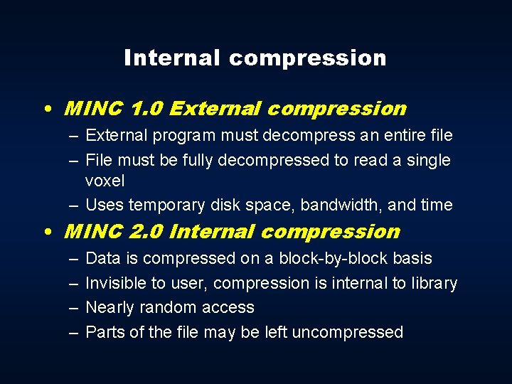 Internal compression • MINC 1. 0 External compression – External program must decompress an