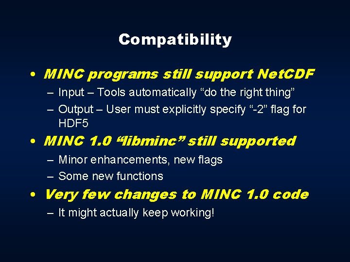 Compatibility • MINC programs still support Net. CDF – Input – Tools automatically “do