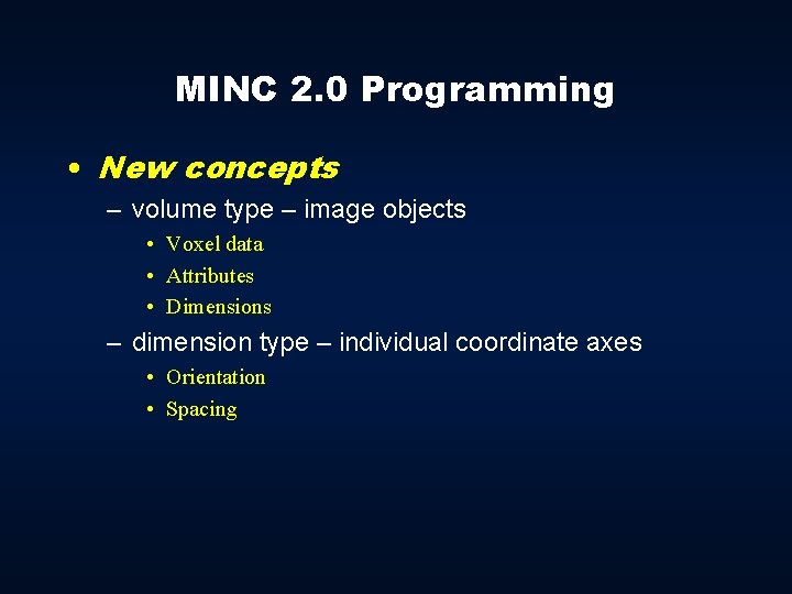 MINC 2. 0 Programming • New concepts – volume type – image objects •
