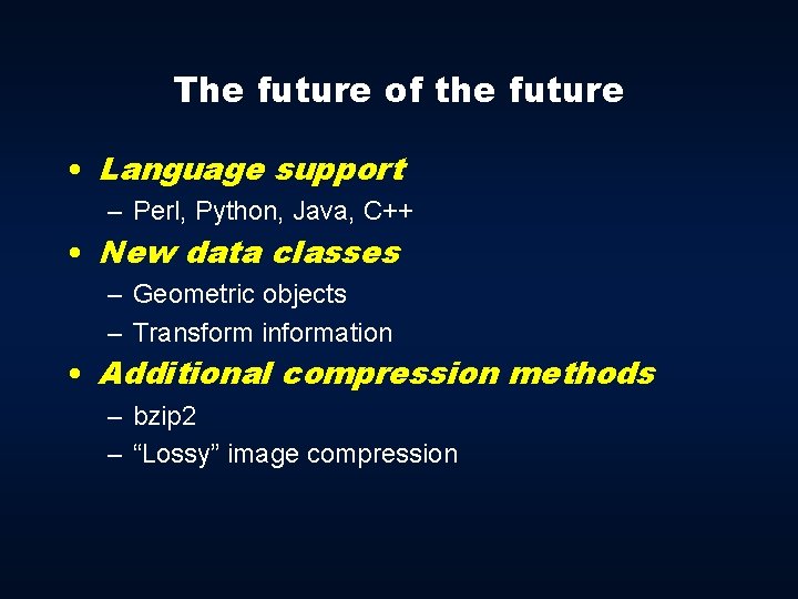 The future of the future • Language support – Perl, Python, Java, C++ •