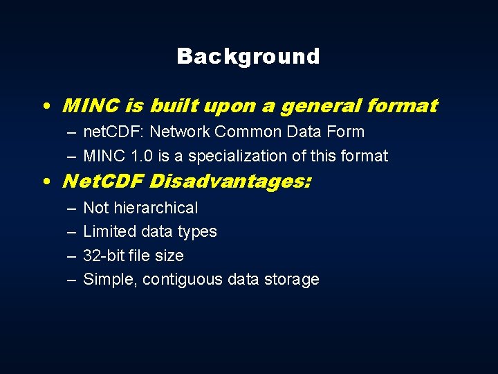 Background • MINC is built upon a general format – net. CDF: Network Common