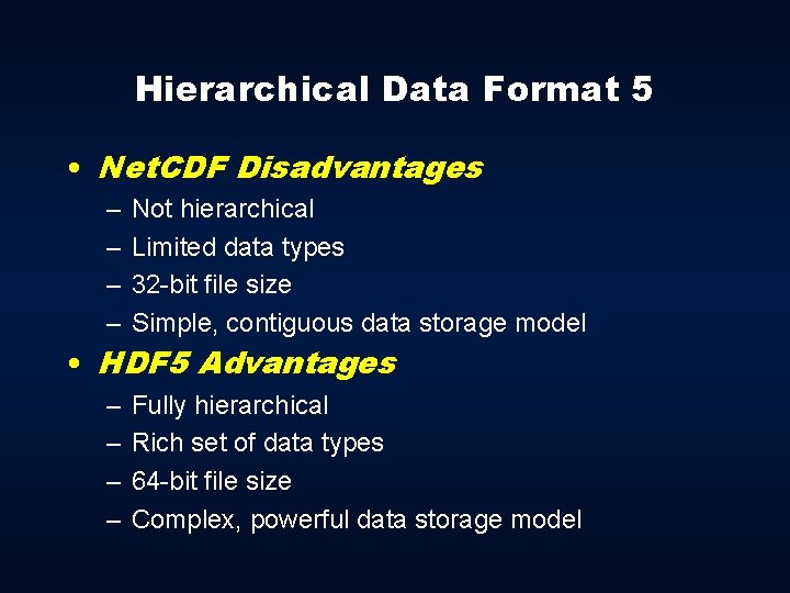Hierarchical Data Format 5 • Net. CDF Disadvantages – – Not hierarchical Limited data
