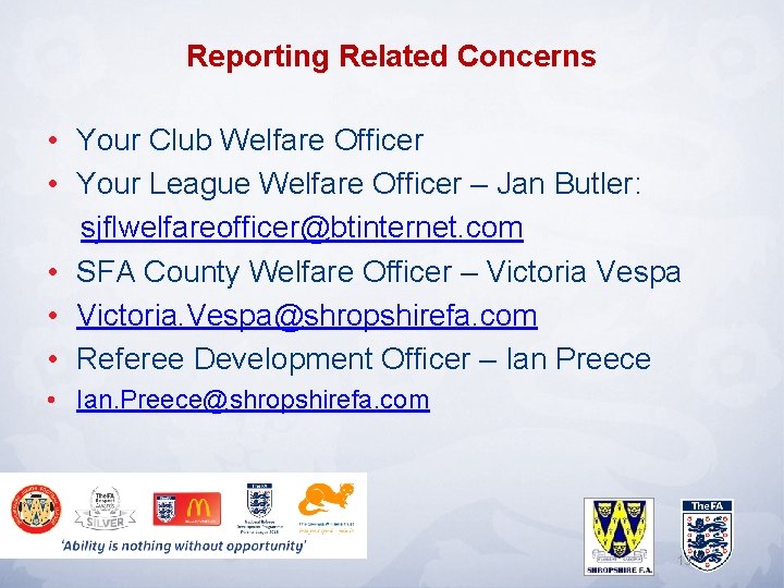 Reporting Related Concerns • Your Club Welfare Officer • Your League Welfare Officer –