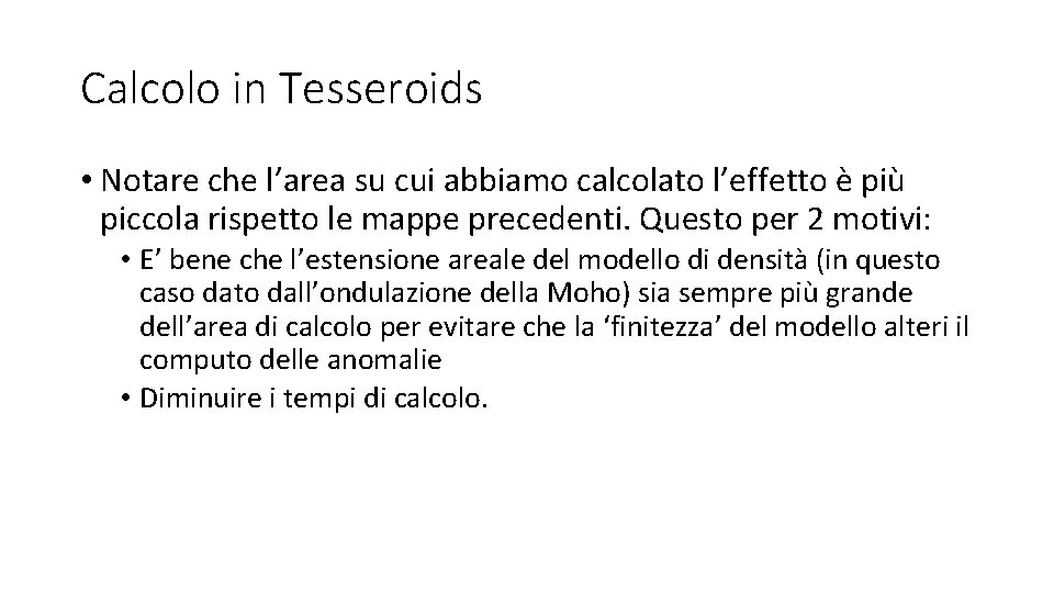 Calcolo in Tesseroids • Notare che l’area su cui abbiamo calcolato l’effetto è più