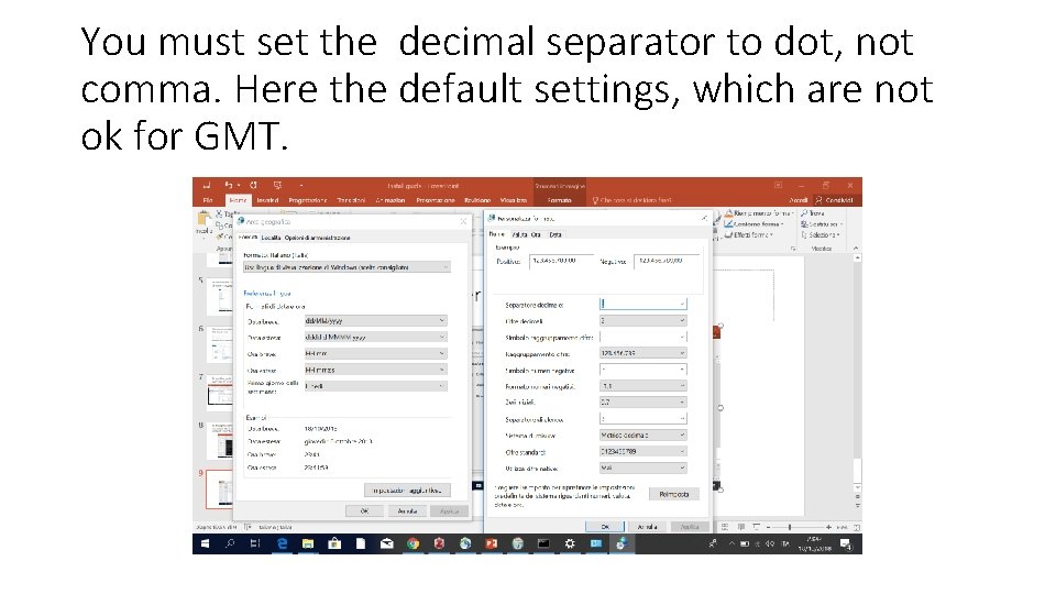 You must set the decimal separator to dot, not comma. Here the default settings,
