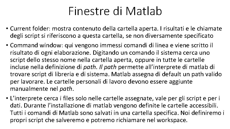 Finestre di Matlab • Current folder: mostra contenuto della cartella aperta. I risultati e