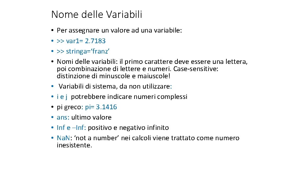 Nome delle Variabili • • • Per assegnare un valore ad una variabile: >>